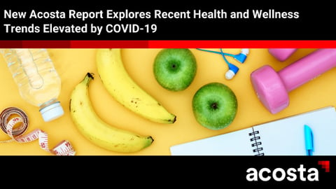 Acosta's COVID-19 Has Elevated the Health & Wellness Trends of Recent Years